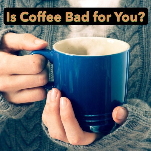 Is Coffee Bad for You?