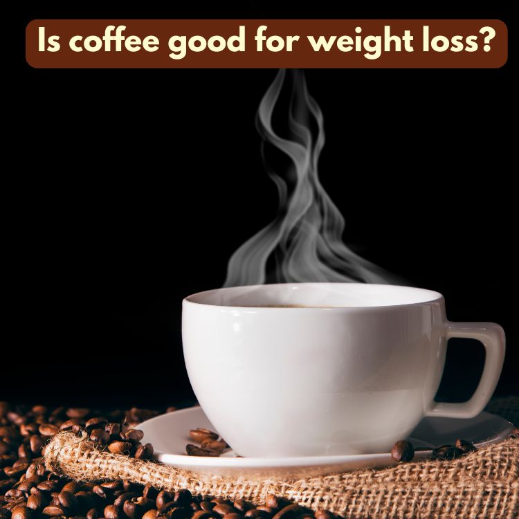 Is coffee good for weight loss?