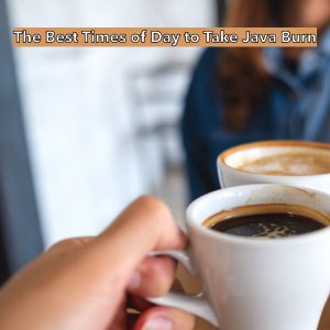 The best times of day to take java burn